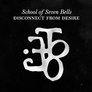 Disconnect from Desire by School of Seven Bells